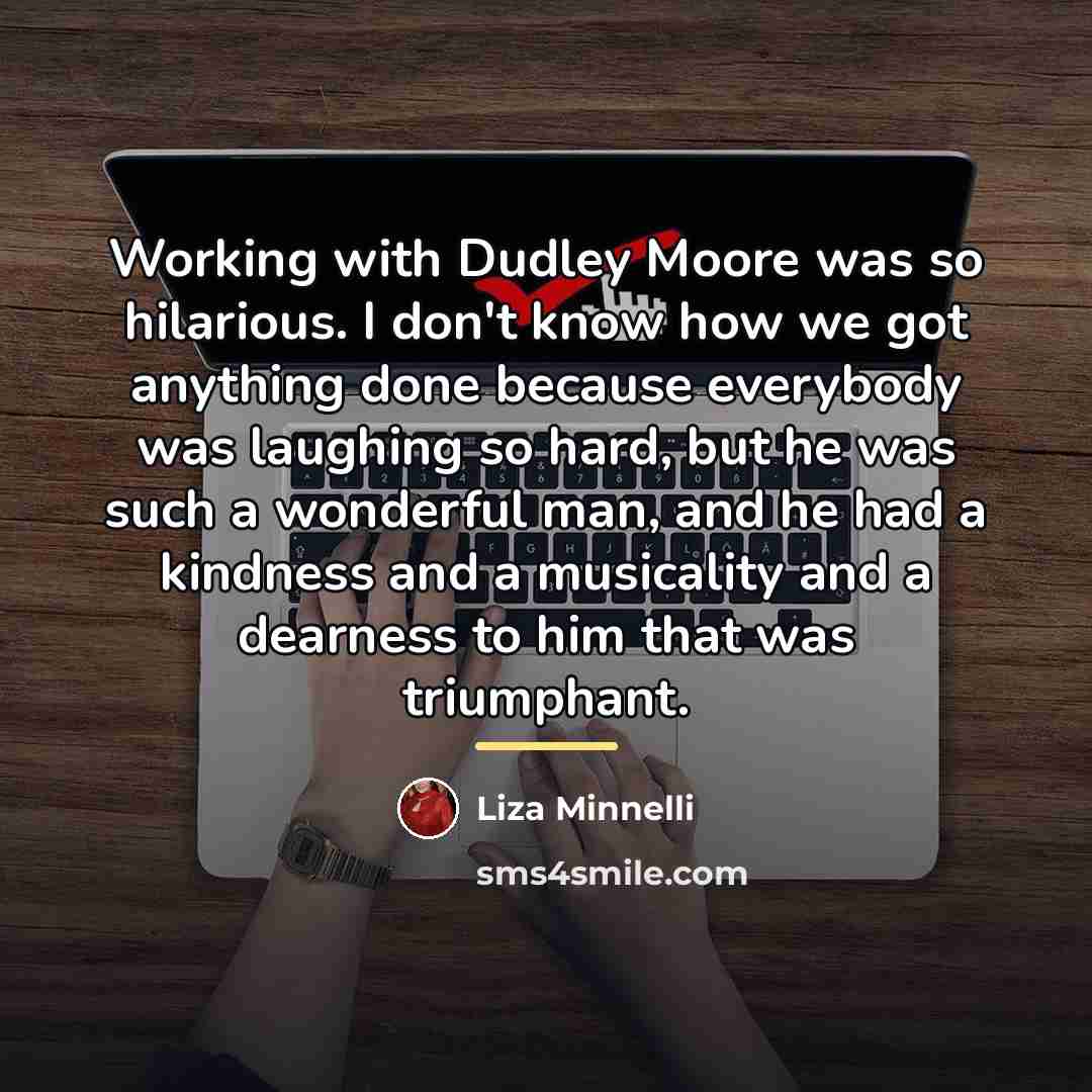 “Working with Dudley Moore was so hilarious. I don't know…” quote by Liza Minnelli