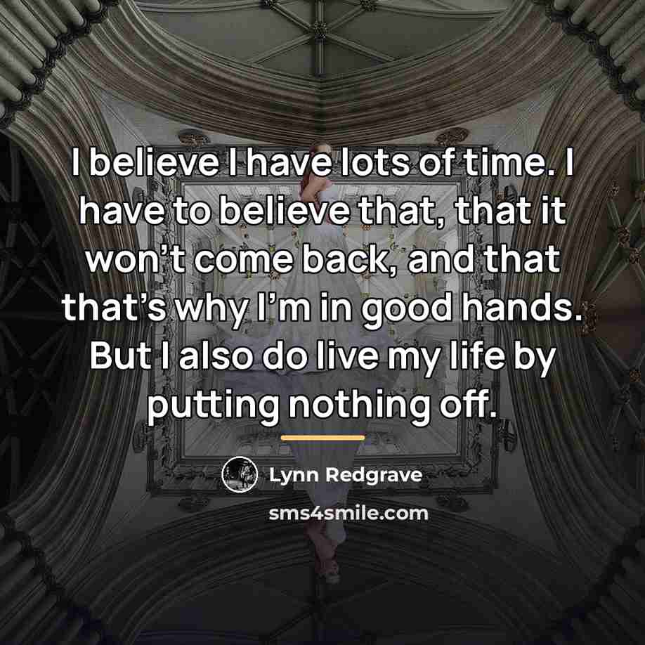 “I believe I have lots of time. I have to…” quote by Lynn Redgrave