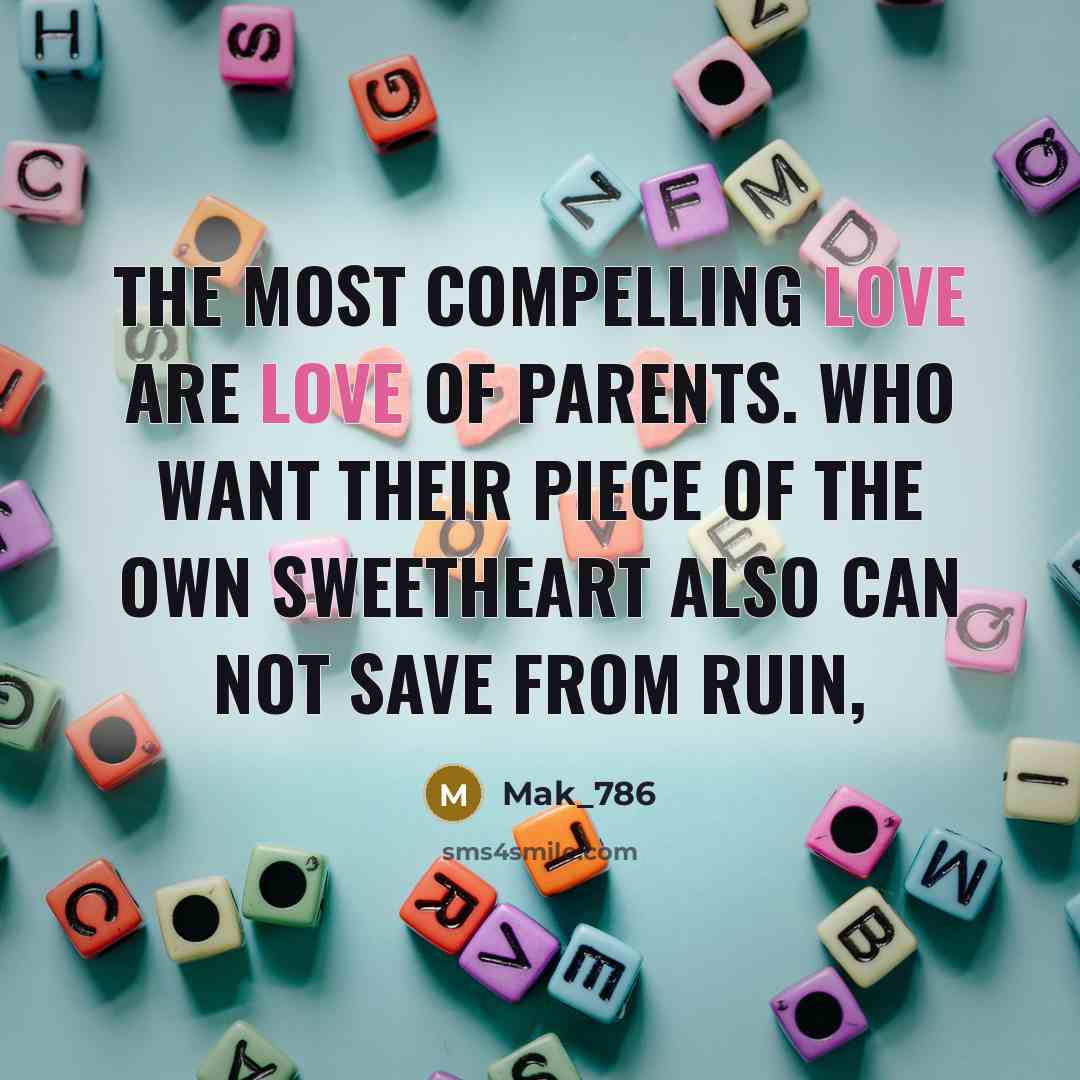 “The most compelling love are Love of parents. Who want…” quote by Mak_786