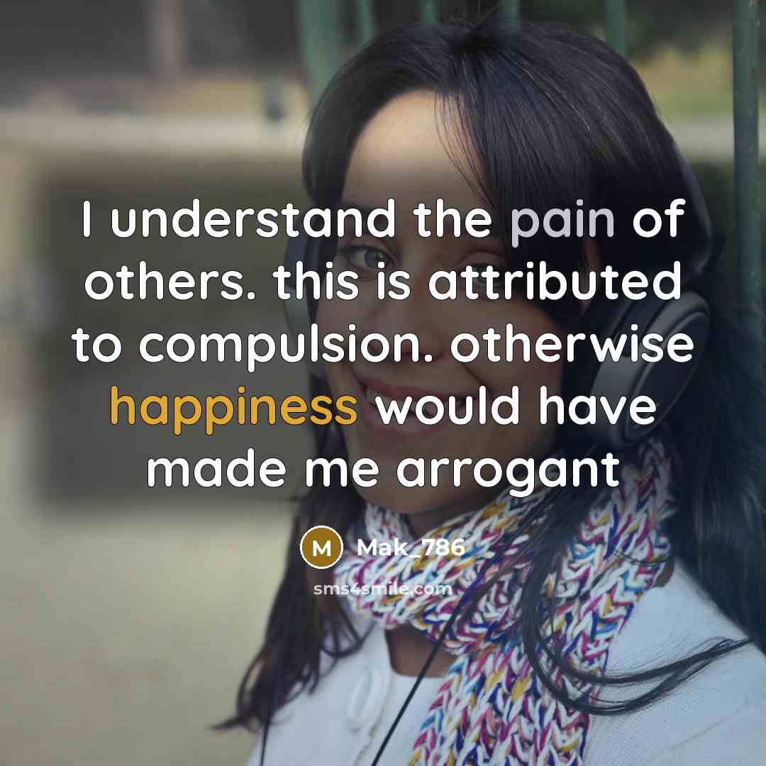 “I understand the pain of others. this is attributed to…” quote by Mak_786