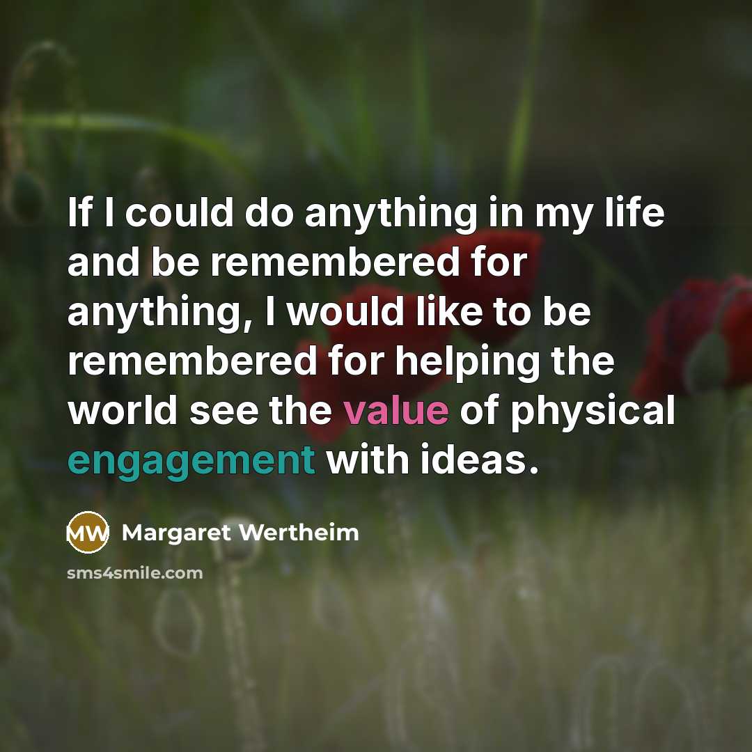 “If I could do anything in my life and be…” quote by Margaret Wertheim