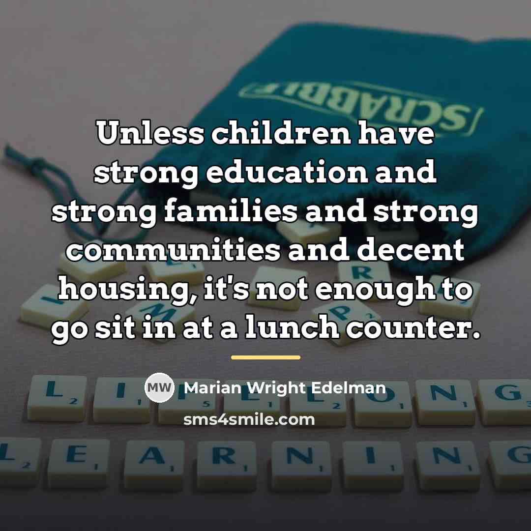 “Unless children have strong education and strong families and strong…” quote by Marian Wright Edelman