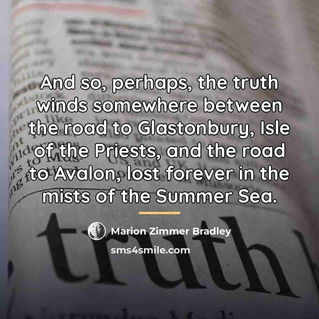 “And so, perhaps, the truth winds somewhere between the road…” quote by Marion Zimmer Bradley