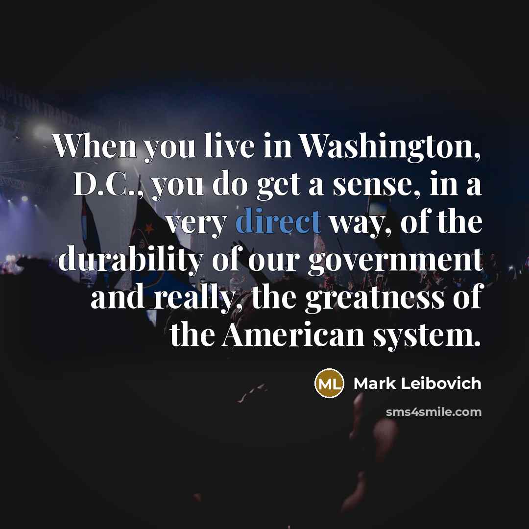 “When you live in Washington, D.C., you do get a…” quote by Mark Leibovich