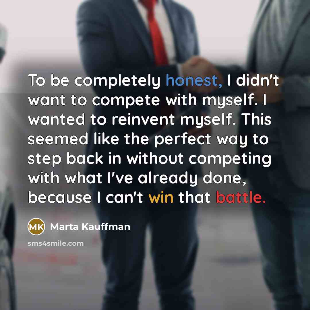“To be completely honest, I didn't want to compete with…” quote by Marta Kauffman