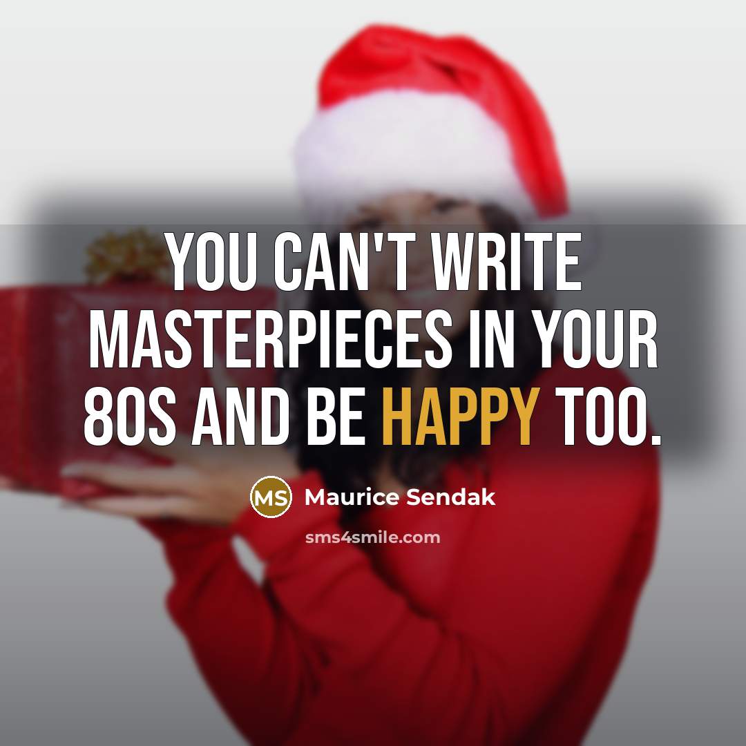 “You can't write masterpieces in your 80s and be happy…” quote by Maurice Sendak