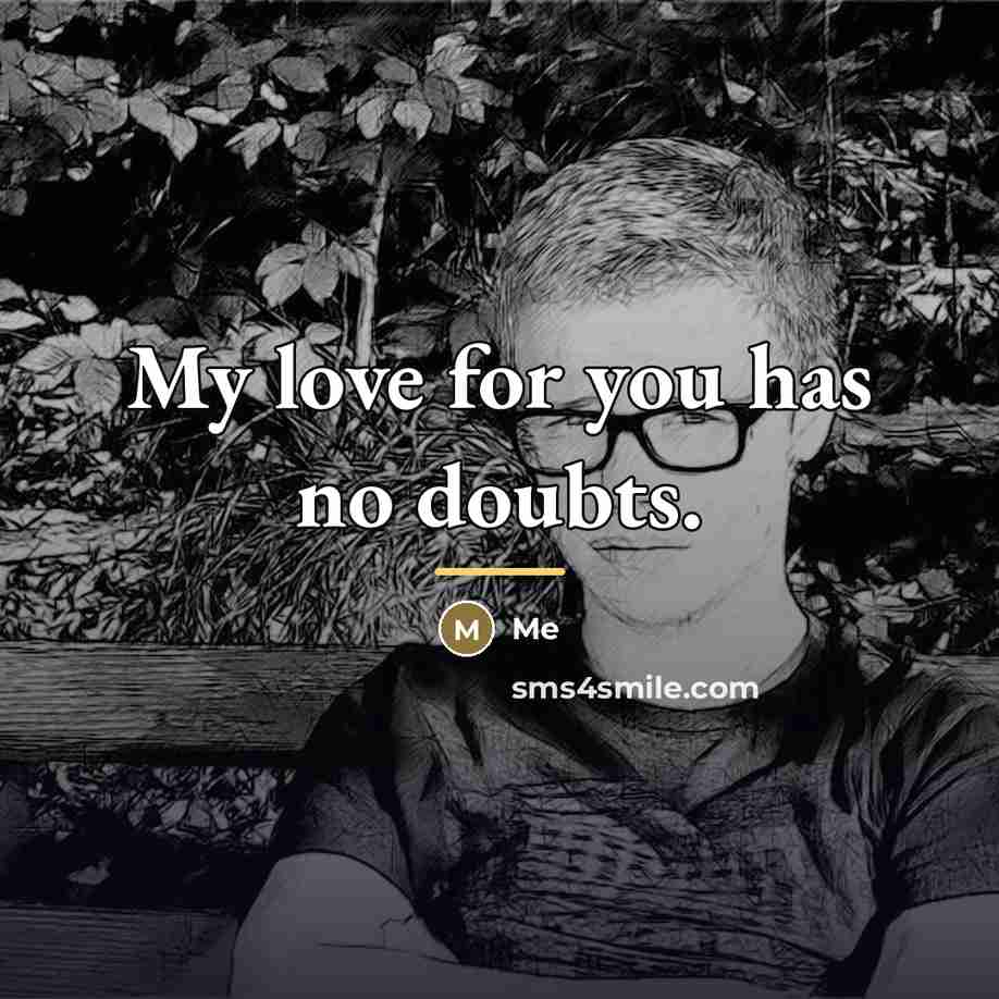 “My love for you has no doubts.…” quote by Me