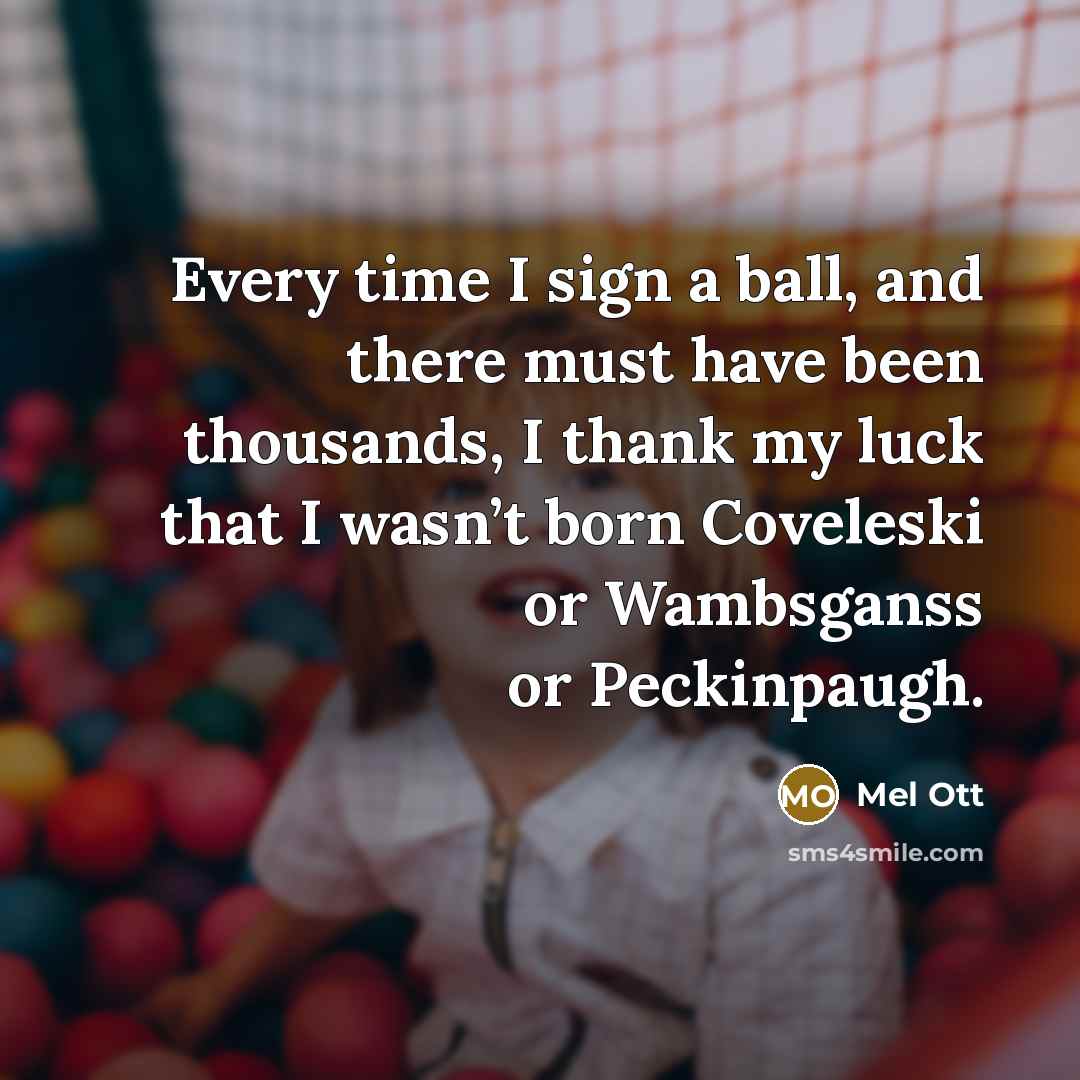 “Every time I sign a ball, and there must have…” quote by Mel Ott
