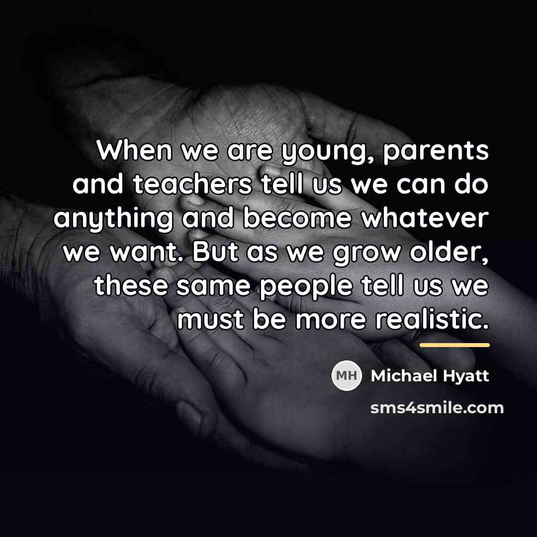 “When we are young, parents and teachers tell us we…” quote by Michael Hyatt