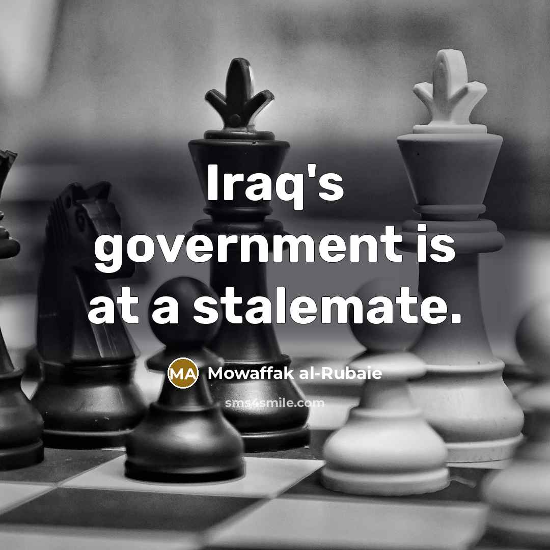 “Iraq's government is at a stalemate.…” quote by Mowaffak al-Rubaie