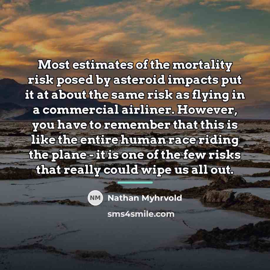 “Most estimates of the mortality risk posed by asteroid impacts…” quote by Nathan Myhrvold