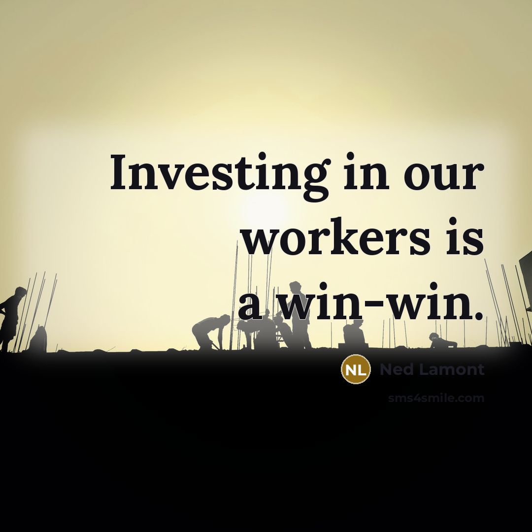 “Investing in our workers is a win-win.…” quote by Ned Lamont