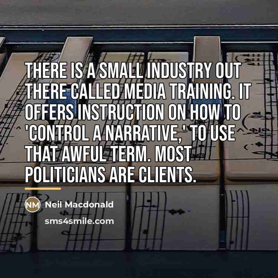 “There is a small industry out there called media training.…” quote by Neil Macdonald