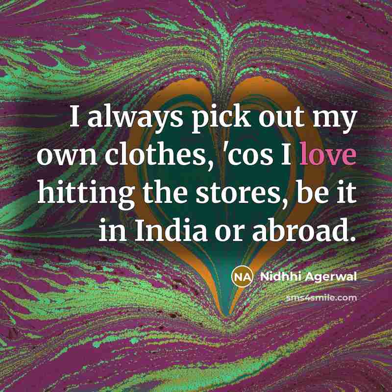 “I always pick out my own clothes, 'cos I love…” quote by Nidhhi Agerwal