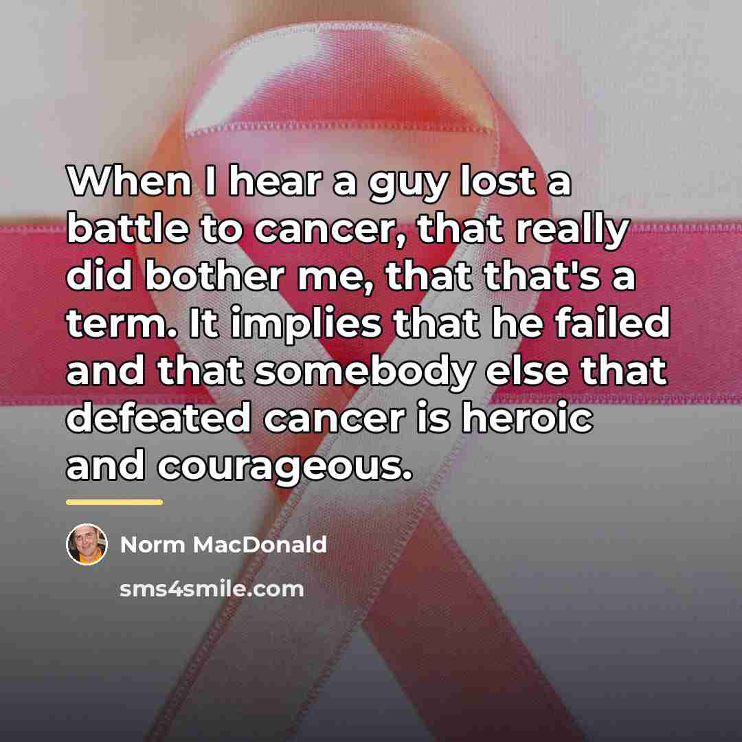“When I hear a guy lost a battle to cancer,…” quote by Norm MacDonald