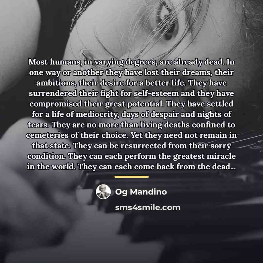 “Most humans, in varying degrees, are already dead. In one…” quote by Og Mandino