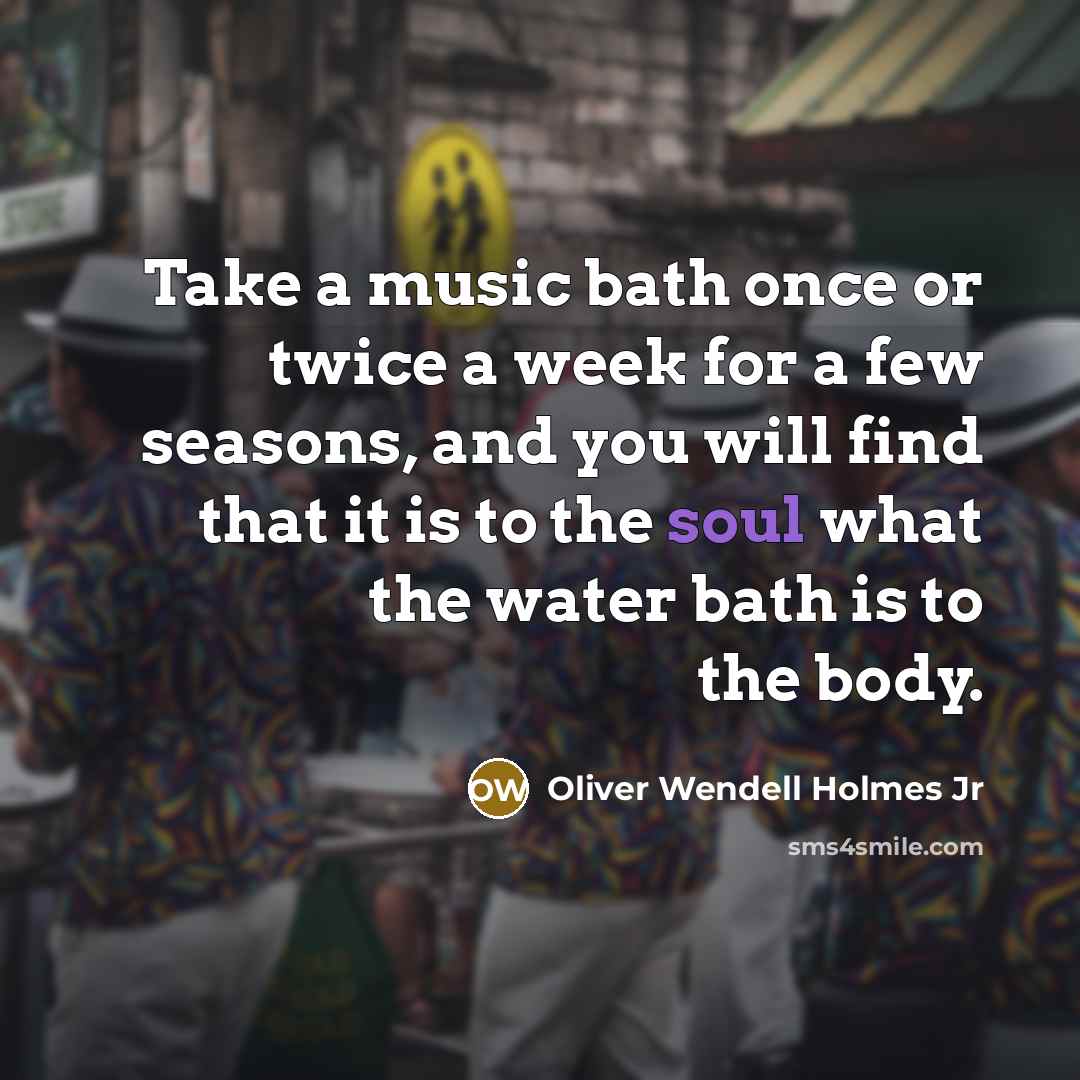 “Take a music bath once or twice a week for…” quote by Oliver Wendell Holmes Jr