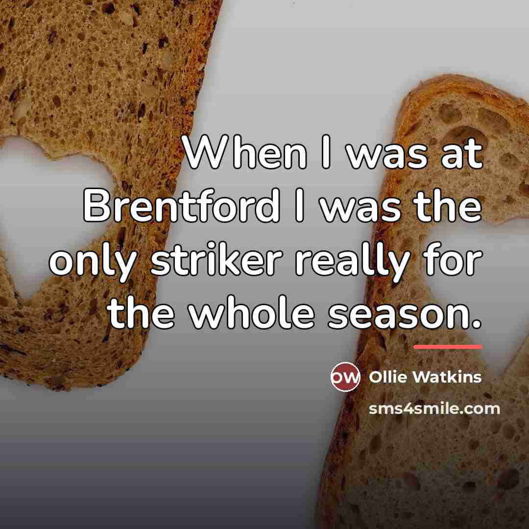“When I was at Brentford I was the only striker…” quote by Ollie Watkins
