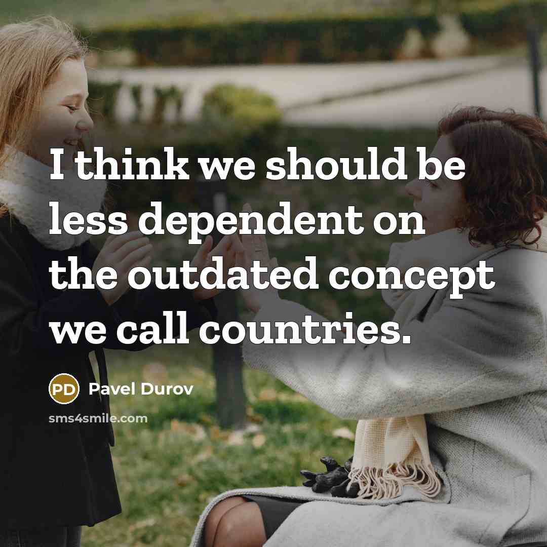 “I think we should be less dependent on the outdated…” quote by Pavel Durov