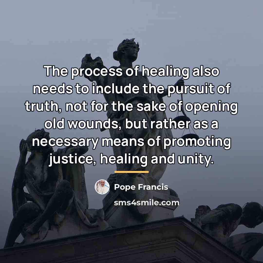 “The process of healing also needs to include the pursuit…” quote by Pope Francis