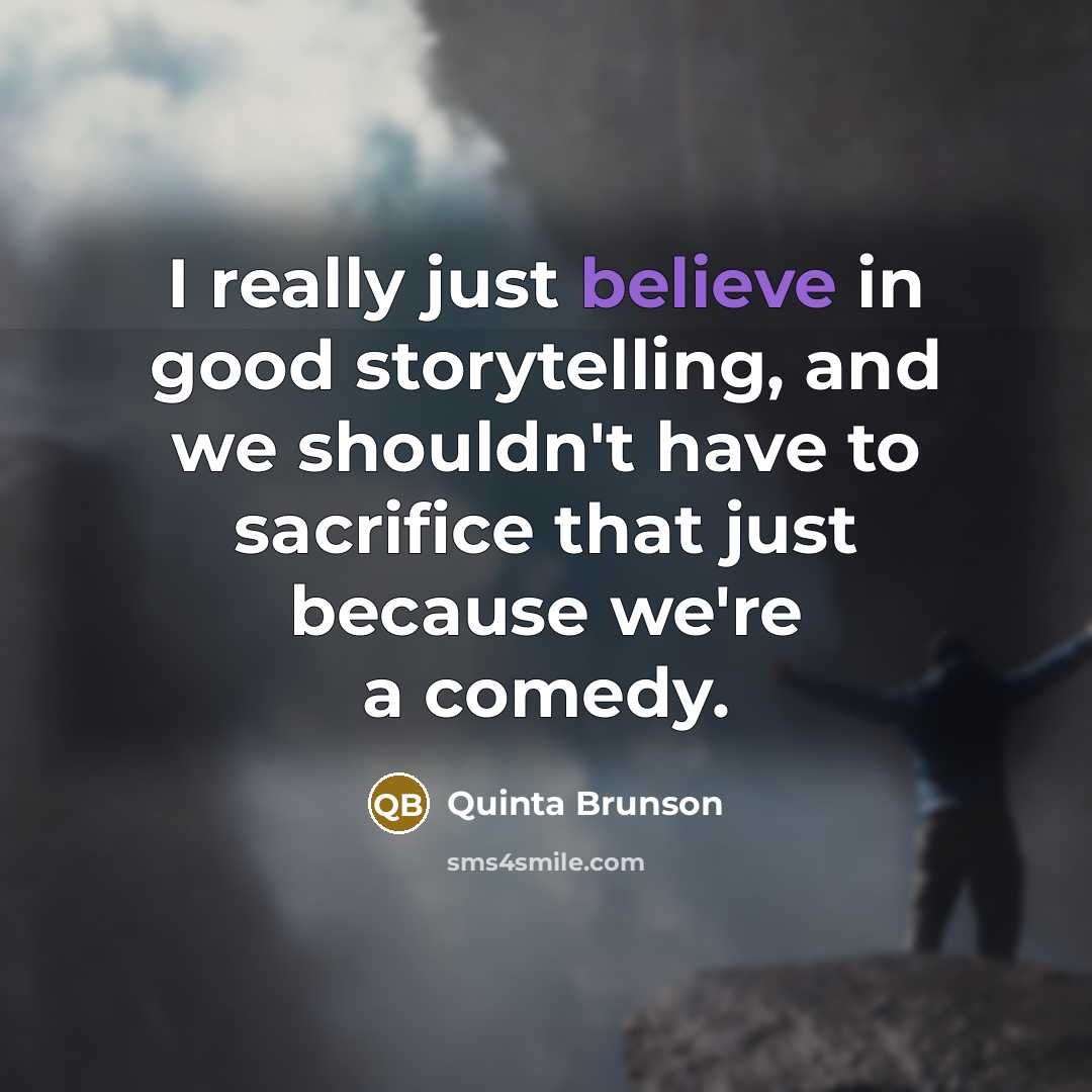 “I really just believe in good storytelling, and we shouldn't…” quote by Quinta Brunson