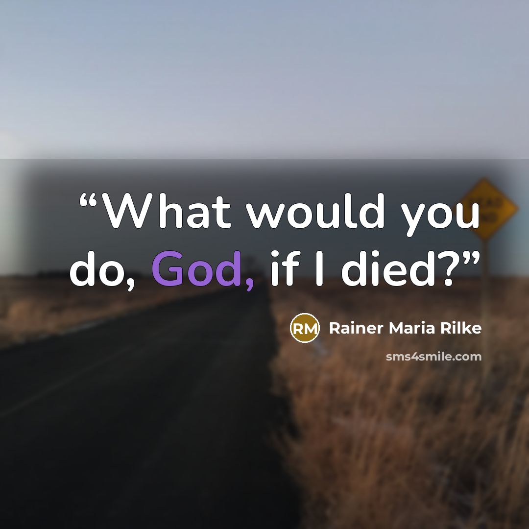 “What would you do, God, if I died?” quote by Rainer Maria Rilke