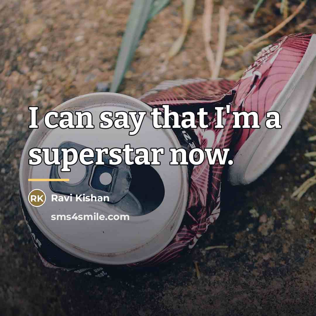 “I can say that I'm a superstar now.…” quote by Ravi Kishan
