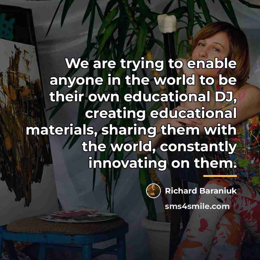“We are trying to enable anyone in the world to…” quote by Richard Baraniuk
