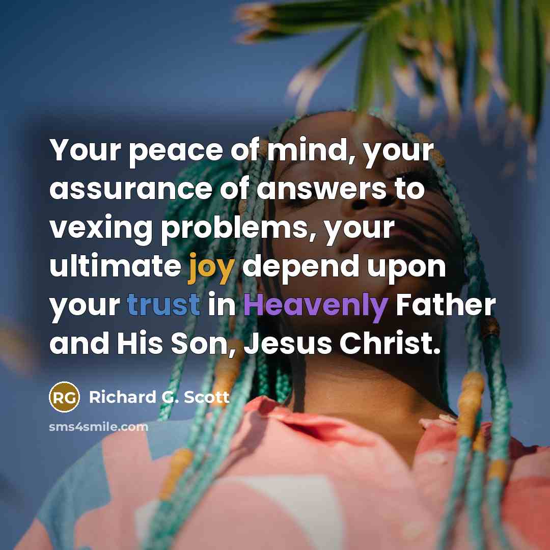 “Your peace of mind, your assurance of answers to vexing…” quote by Richard G. Scott