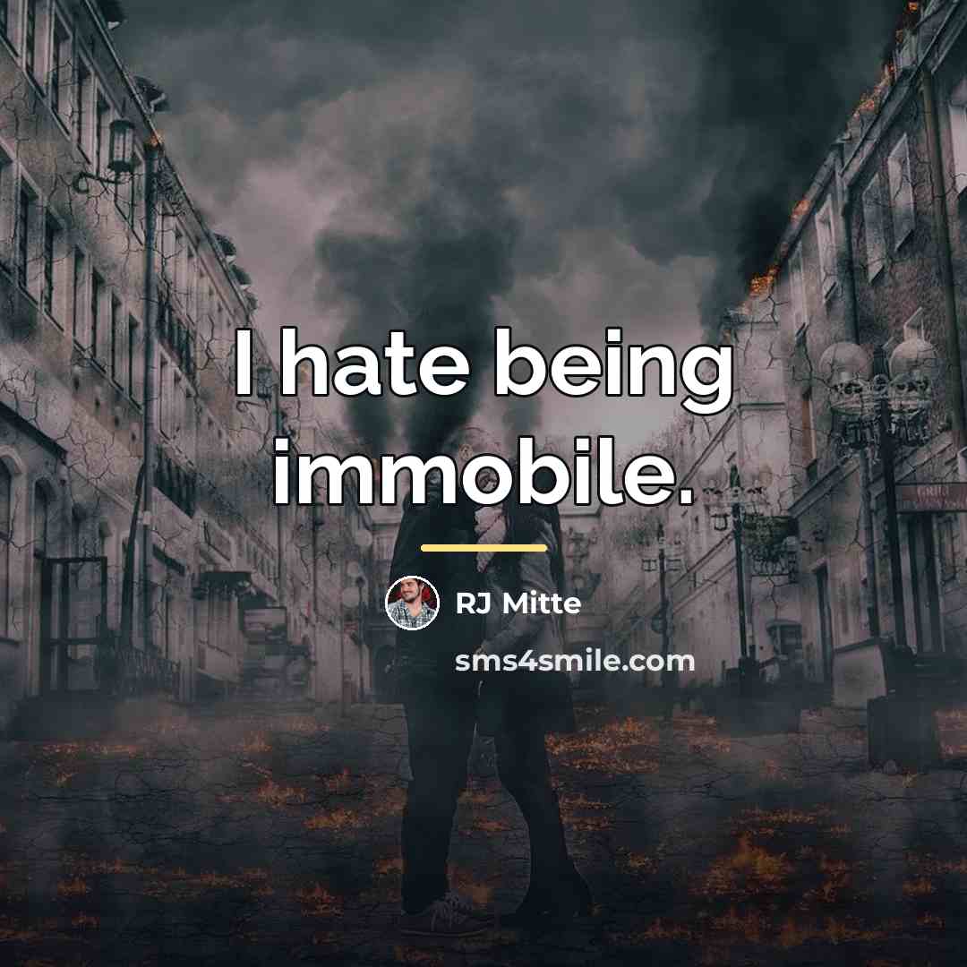 “I hate being immobile.…” quote by RJ Mitte