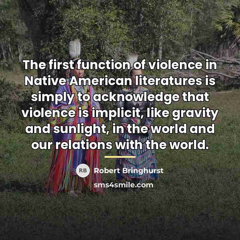 “The first function of violence in Native American literatures is…” quote by Robert Bringhurst