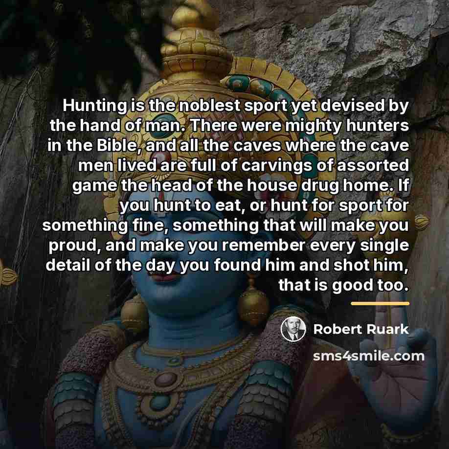 “Hunting is the noblest sport yet devised by the hand…” quote by Robert Ruark