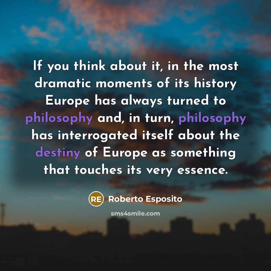 “If you think about it, in the most dramatic moments…” quote by Roberto Esposito