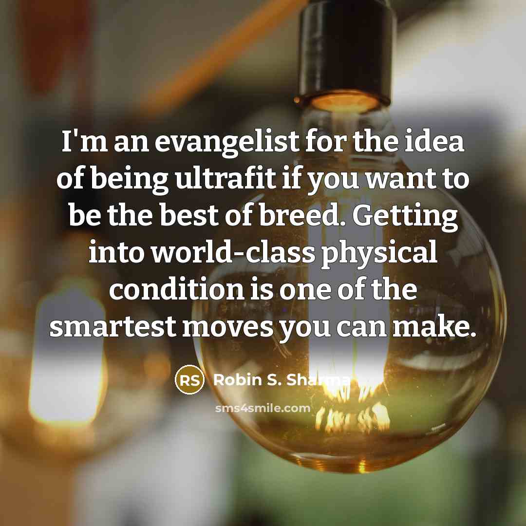 “I'm an evangelist for the idea of being ultrafit if…” quote by Robin S. Sharma
