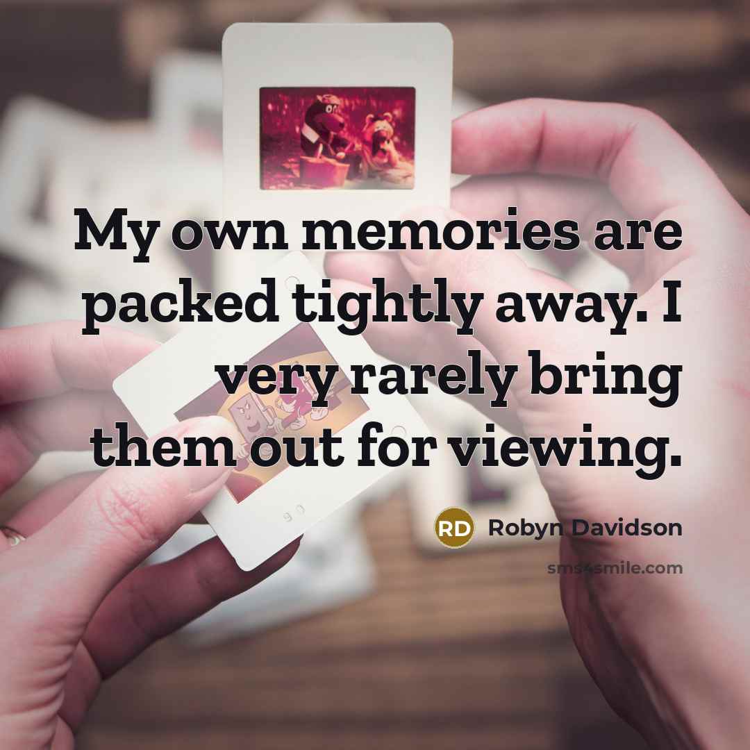 “My own memories are packed tightly away. I very rarely…” quote by Robyn Davidson