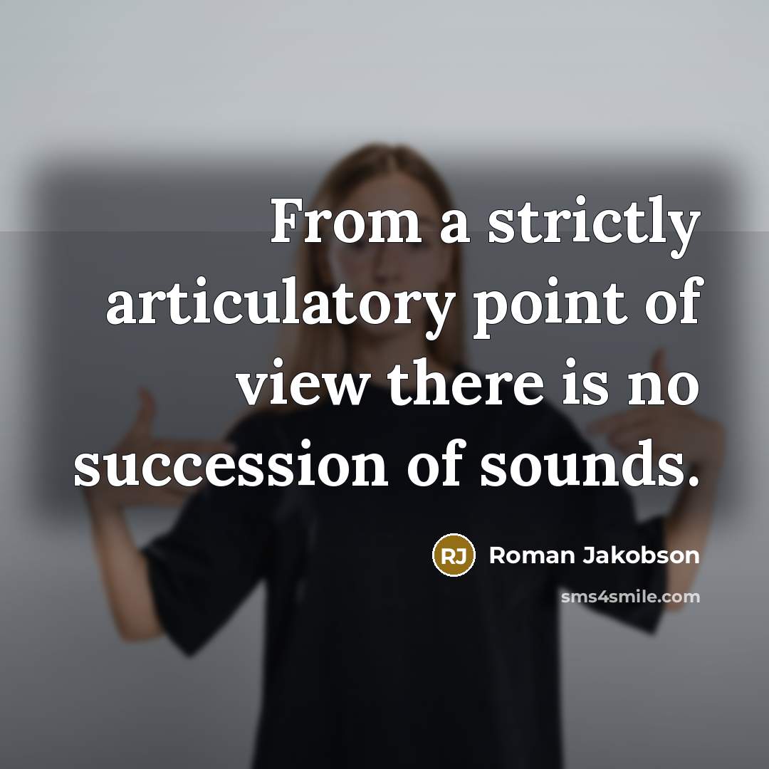 “From a strictly articulatory point of view there is no…” quote by Roman Jakobson