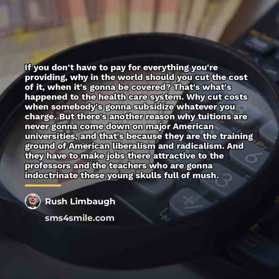 “If you don't have to pay for everything you're providing,…” quote by Rush Limbaugh