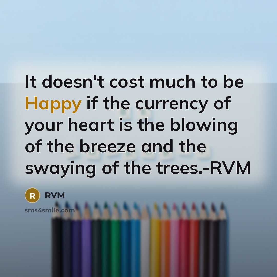 “It doesn't cost much to be Happy if the currency…” quote by RVM