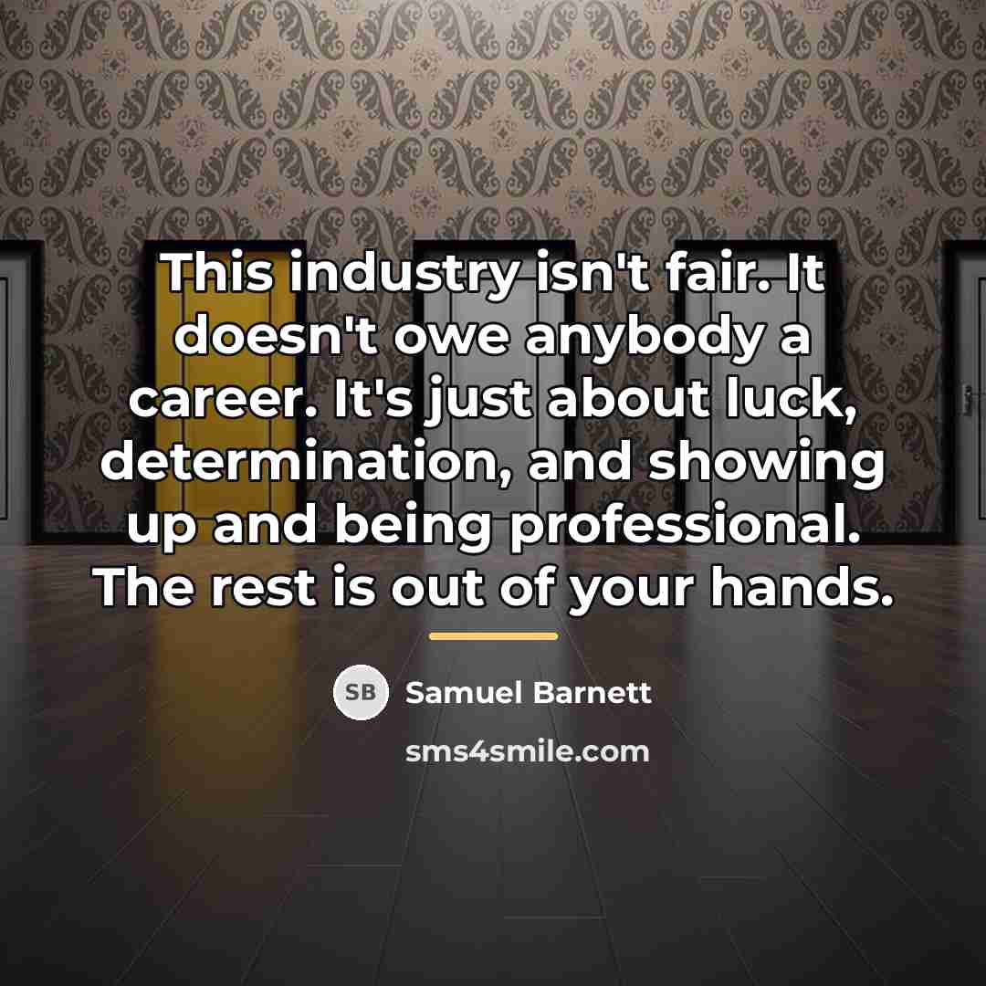 “This industry isn't fair. It doesn't owe anybody a career.…” quote by Samuel Barnett