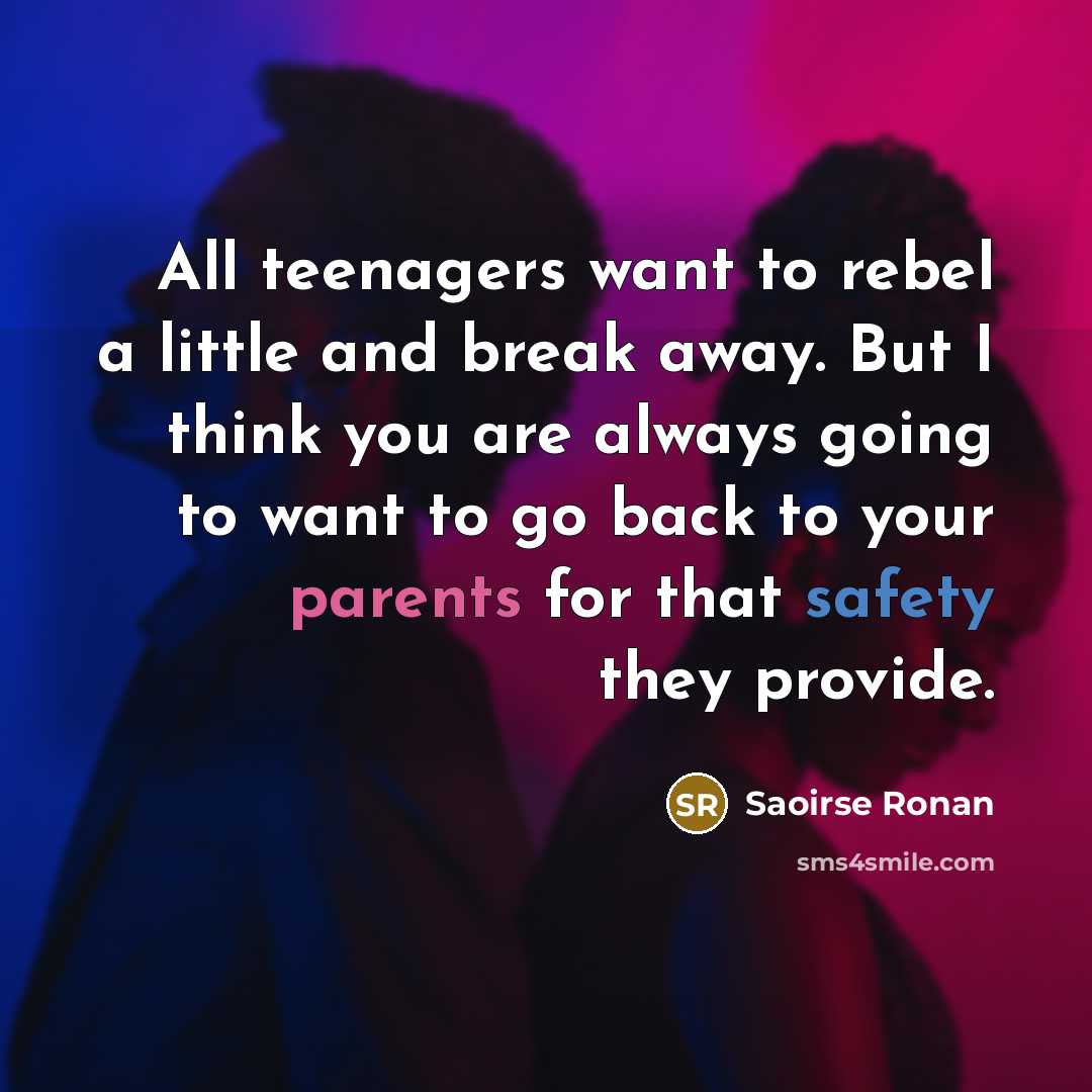 “All teenagers want to rebel a little and break away.…” quote by Saoirse Ronan