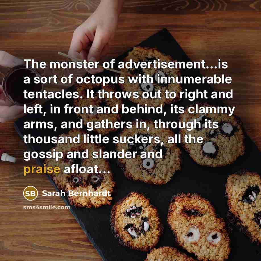 “The monster of advertisement...is a sort of octopus with innumerable…” quote by Sarah Bernhardt