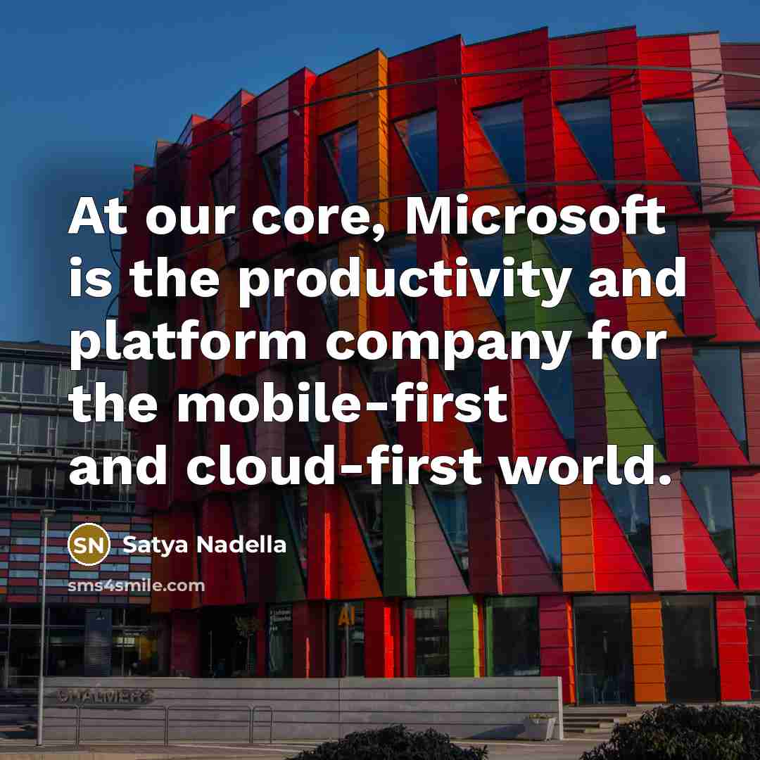 “At our core, Microsoft is the productivity and platform company…” quote by Satya Nadella