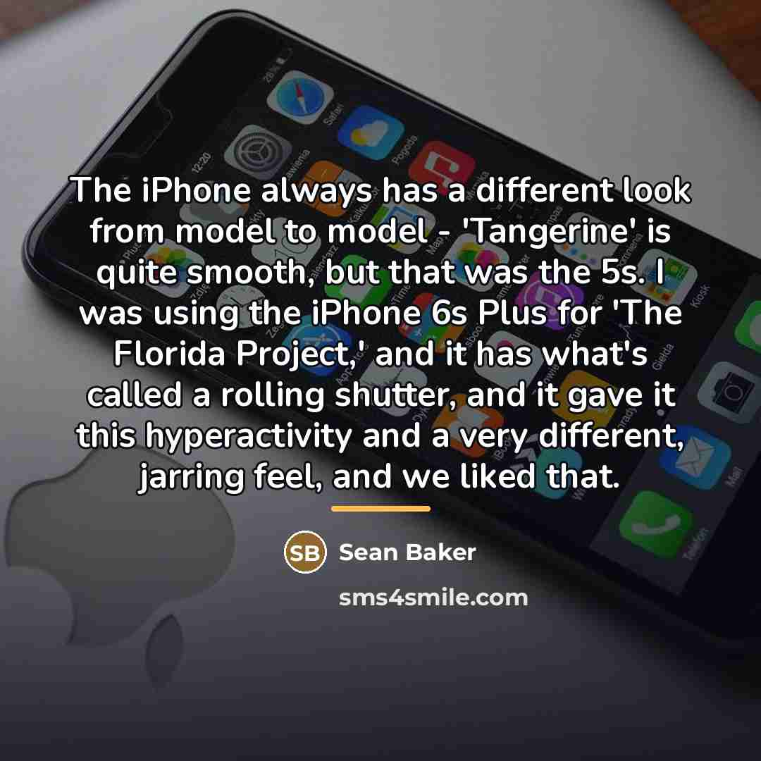 “The iPhone always has a different look from model to…” quote by Sean Baker