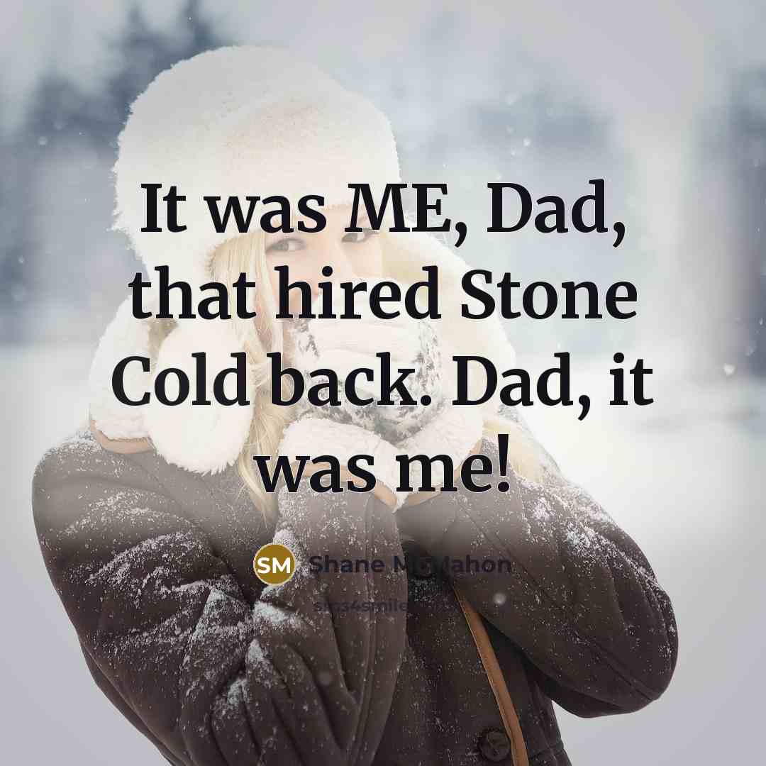 “It was ME, Dad, that hired Stone Cold back. Dad,…” quote by Shane McMahon
