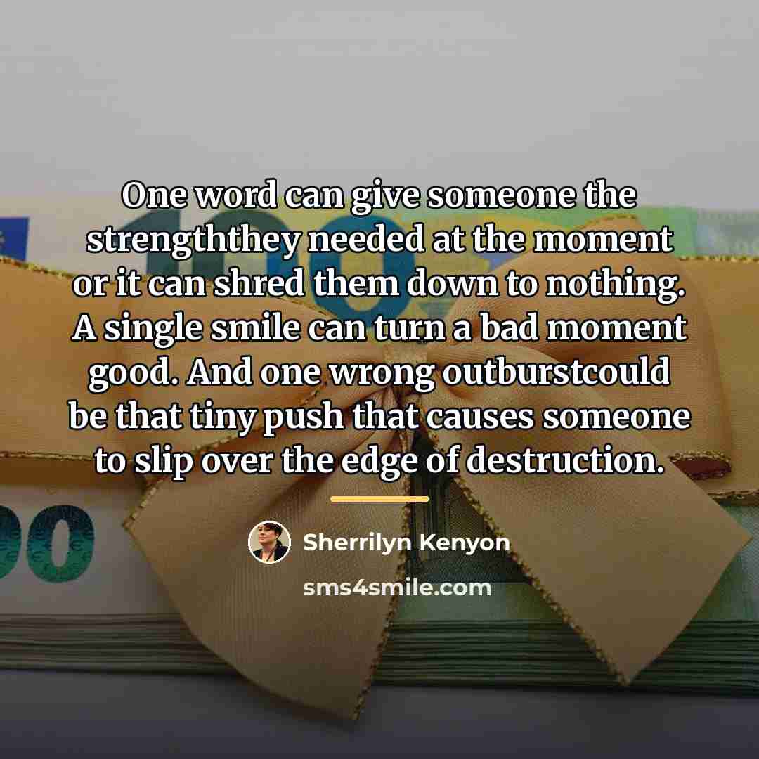 “One word can give someone the strengththey needed at the…” quote by Sherrilyn Kenyon