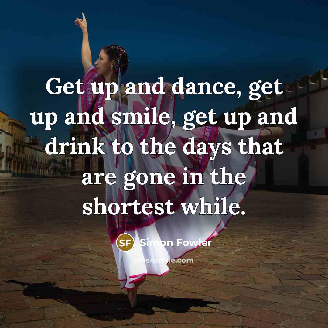 “Get up and dance, get up and smile, get up…” quote by Simon Fowler
