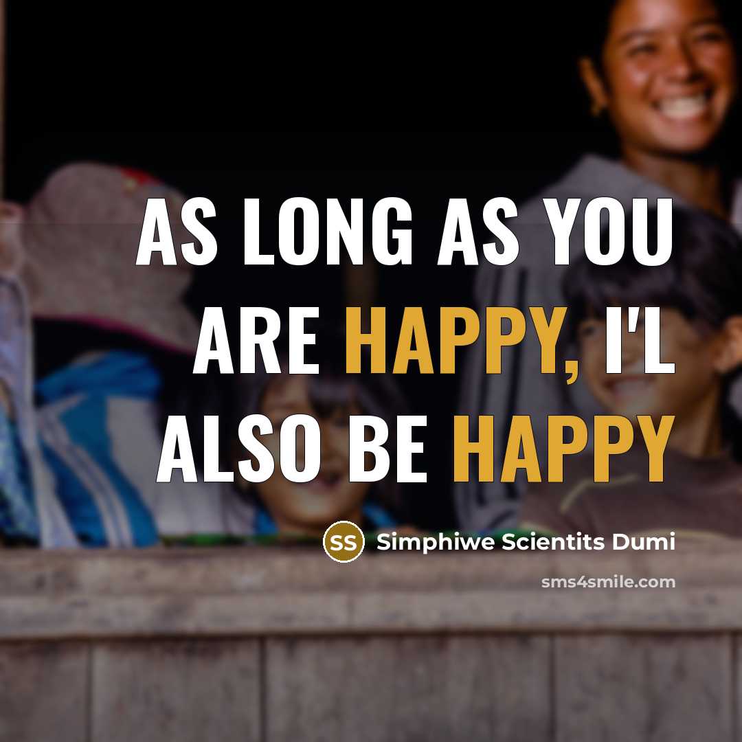 “As long as you are happy, I'l also be happy” quote by Simphiwe Scientits Dumi