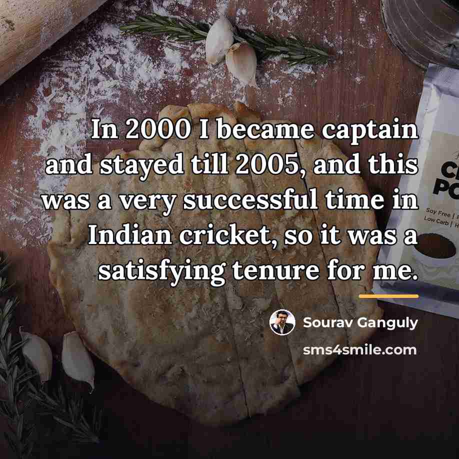 “In 2000 I became captain and stayed till 2005, and…” quote by Sourav Ganguly