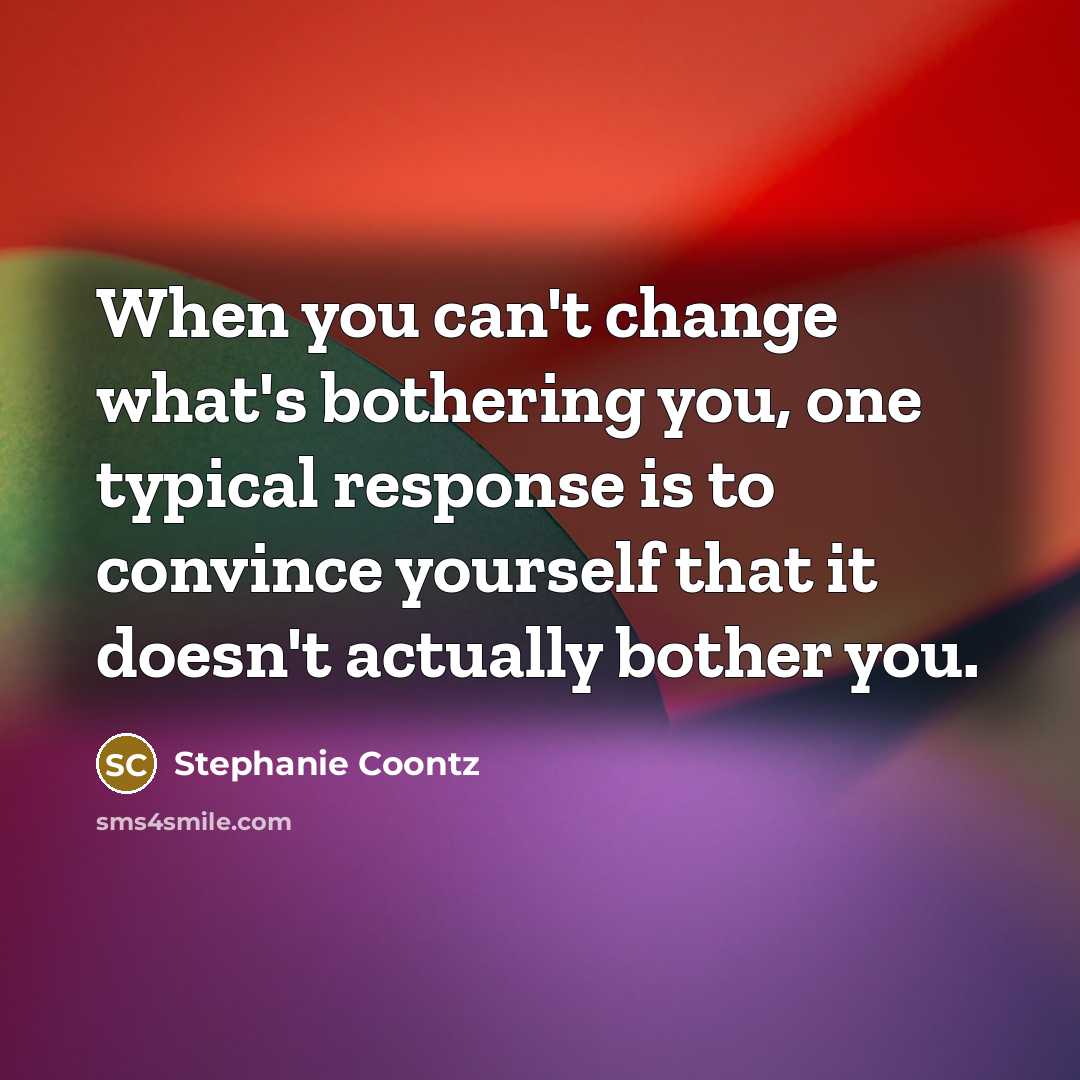 “When you can't change what's bothering you, one typical response…” quote by Stephanie Coontz