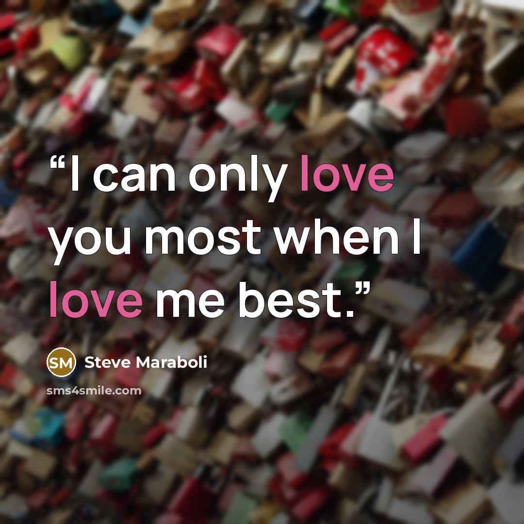 “I can only love you most when I love me best.” quote by Steve Maraboli